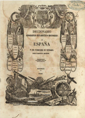 Pascual Madoz - Diccionario Geográfico-Estadístico-Histórico España y sus posesiones de ultramar